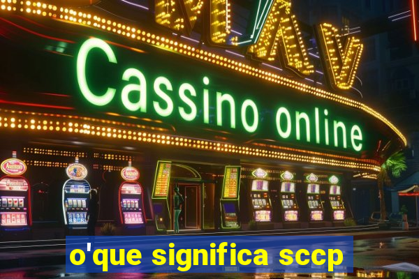 o'que significa sccp